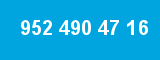 952 490 47 16